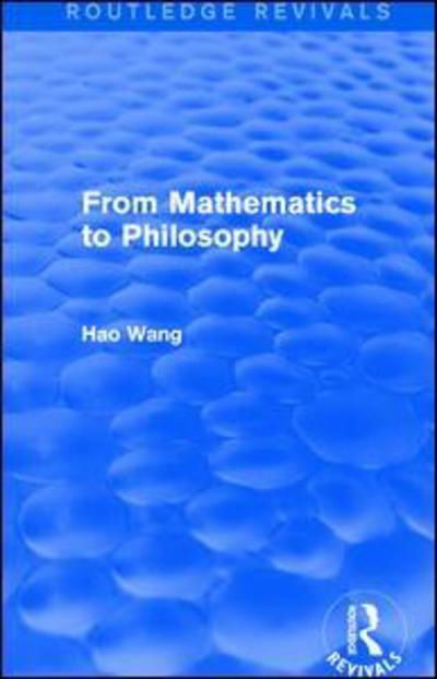 From Mathematics to Philosophy (Routledge Revivals) - Hao Wang - Books - Taylor & Francis Ltd - 9781138687790 - January 18, 2018