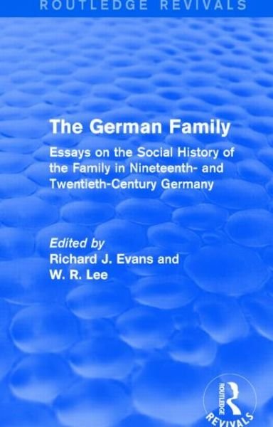 Cover for Richard J. Evans · The German Family (Routledge Revivals): Essays on the Social History of the Family in Nineteenth- and Twentieth-Century Germany - Routledge Revivals (Paperback Book) (2016)