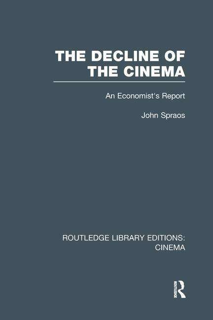 Cover for Spraos, John (University of London, UK) · The Decline of the Cinema: An Economist’s Report - Routledge Library Editions: Cinema (Taschenbuch) (2016)