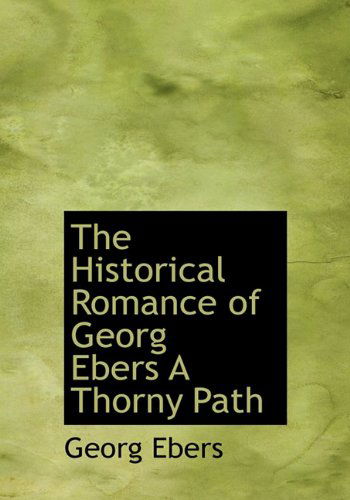 Cover for Georg Ebers · The Historical Romance of Georg Ebers a Thorny Path (Hardcover Book) (2010)