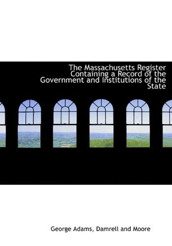 Cover for George Adams · The Massachusetts Register Containing a Record of the Government and Institutions of the State (Hardcover Book) (2010)