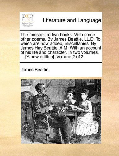 Cover for James Beattie · The Minstrel: in Two Books. with Some Other Poems. by James Beattie, Ll.d. to Which Are Now Added, Miscellanies. by James Hay Beattie, A.m. with an ... Volumes. ... [a New Edition]. Volume 2 of 2 (Paperback Book) (2010)