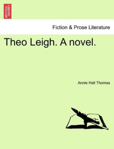 Cover for Annie Hall Thomas · Theo Leigh. a Novel. (Paperback Book) (2011)