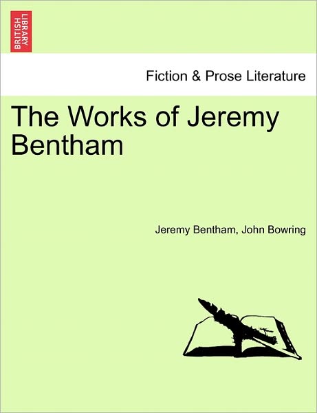 The Works of Jeremy Bentham - Jeremy Bentham - Kirjat - British Library, Historical Print Editio - 9781241563790 - maanantai 28. maaliskuuta 2011