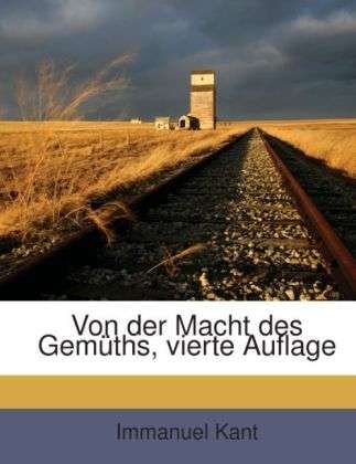 Cover for Kant · Von der Macht des Gemüths, vierte (Buch) (2012)