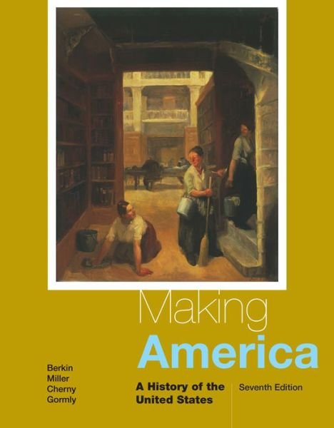 Cover for Gormly, James (Baruch College, City University of New York) · Making America: A History of the United States (Hardcover Book) (2014)