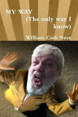 Cover for William Cash Neve · My Way (The Only Way I Know) (Pocketbok) (2014)