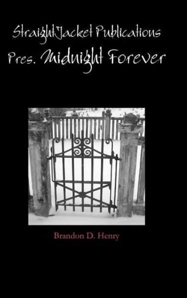 Cover for Brandon Henry · Straightjacket Publications Presents Midnight Forever (Book) (2015)