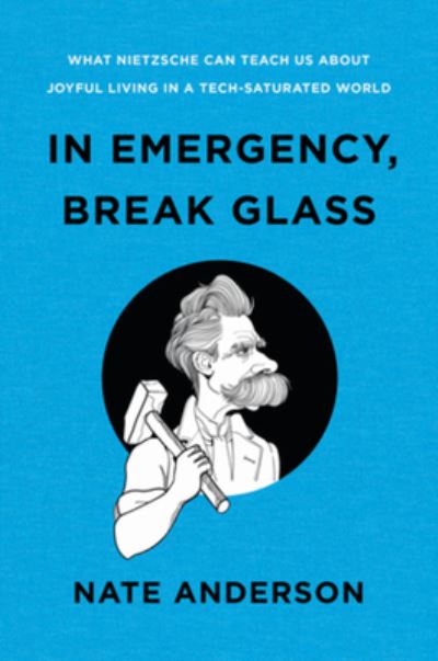 Cover for Nate Anderson · In Emergency, Break Glass: What Nietzsche Can Teach Us About Joyful Living in a Tech-Saturated World (Hardcover Book) (2022)