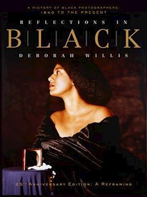 Cover for Willis, Deborah (New York University) · Reflections in Black: A History of Black Photographers: 1840 to the Present (Hardcover Book) [25th Anniversary edition] (2025)