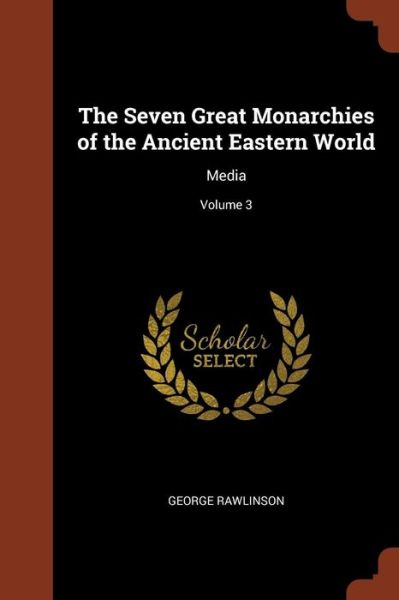 Cover for George Rawlinson · The Seven Great Monarchies of the Ancient Eastern World (Paperback Book) (2017)