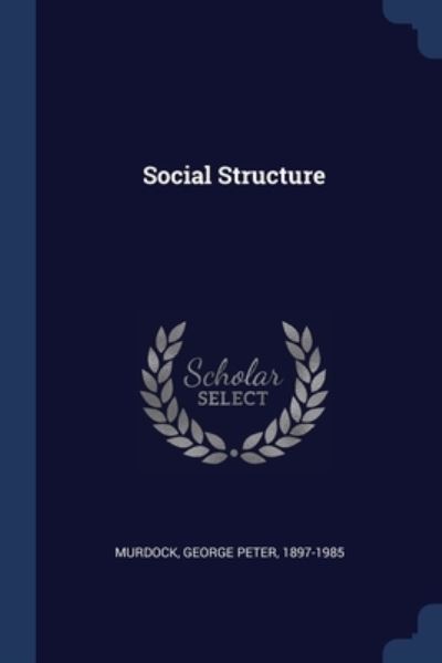 Social Structure - George Peter Murdock - Books - Sagwan Press - 9781377040790 - February 8, 2018