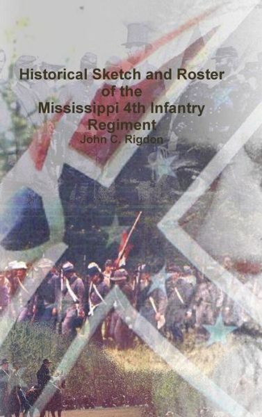 Cover for John C. Rigdon · Historical Sketch and Roster of the Mississippi 4th Infantry Regiment (Hardcover Book) (2017)