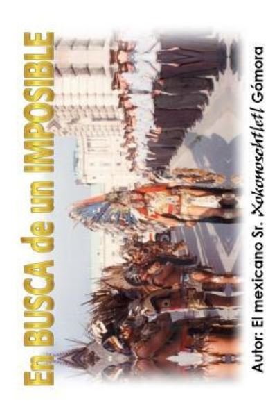 Cover for Xokonoschtletl Gomora · En Busca de Un Imposible (Paperback Book) (2018)