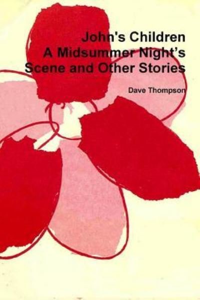 John's Children - Dave Thompson - Books - Lulu.com - 9781387333790 - October 31, 2017