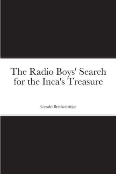 Cover for Gerald Breckenridge · Radio Boys' Search for the Inca's Treasure (Book) (2022)