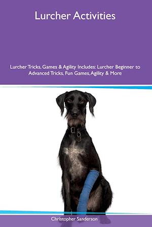 Cover for Christopher Sanderson · Lurcher Activities Lurcher Tricks, Games and Agility Includes (Book) (2023)
