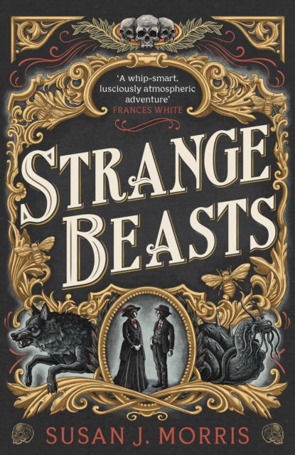 Cover for Susan J. Morris · Strange Beasts: A thrilling gaslamp fantasy full of stabby heroines, slow-burn romance and mortal peril (Paperback Book) (2024)