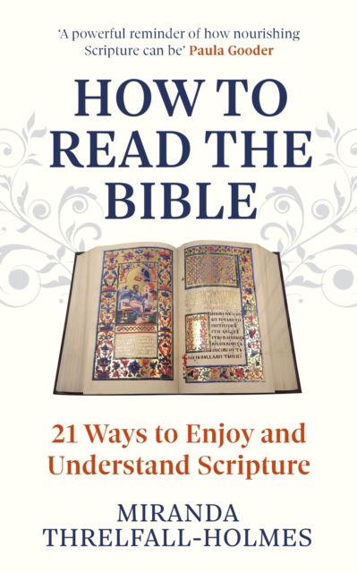 How to Read the Bible: 21 Ways to Enjoy and Understand Scripture - Miranda Threlfall-Holmes - Books - Hodder & Stoughton - 9781399820790 - November 21, 2024