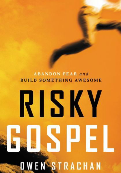 Cover for Owen Strachan · Risky Gospel: Abandon Fear and Build Something Awesome (Pocketbok) (2013)
