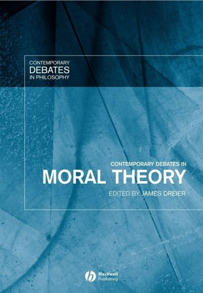 Cover for Dreier · Contemporary Debates in Moral Theory - Contemporary Debates in Philosophy (Taschenbuch) (2005)