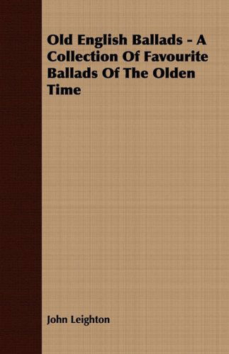 Cover for John Leighton · Old English Ballads - a Collection of Favourite Ballads of the Olden Time (Paperback Book) (2008)