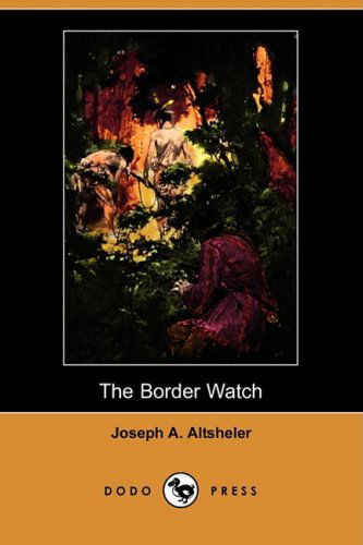 Cover for Joseph A. Altsheler · The Border Watch (Dodo Press) (Pocketbok) (2008)