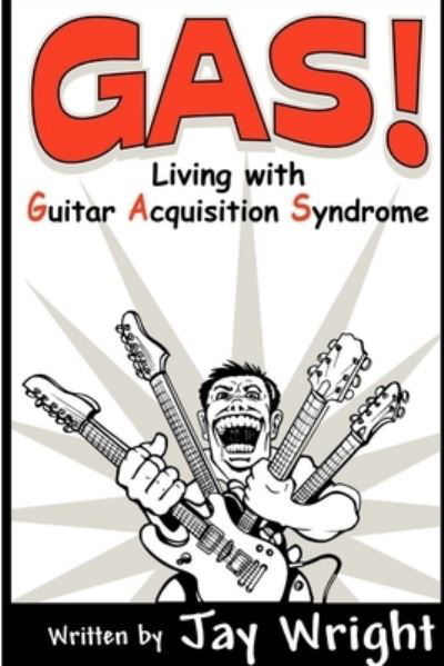 GAS - Living With Guitar Acquisition Syndrome - Jay Wright - Książki - Lulu.com - 9781411661790 - 28 listopada 2005