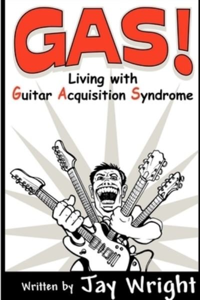 Cover for Jay Wright · GAS - Living With Guitar Acquisition Syndrome (Paperback Bog) [First edition] (2005)