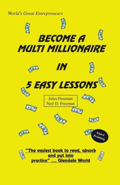 Become a Multi Millionaire in 5 Easy Lessons - Jules Freeman and Neil D. Freeman - Books - Trafford Publishing - 9781412015790 - January 21, 2008