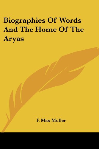 Biographies of Words and the Home of the Aryas - F. Max Muller - Książki - Kessinger Publishing, LLC - 9781428632790 - 8 czerwca 2006