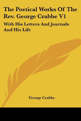 Cover for George Crabbe · The Poetical Works of the Rev. George Crabbe V1: with His Letters and Journals and His Life (Paperback Book) (2007)