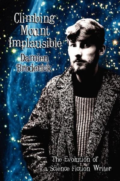 Cover for Damien Broderick · Climbing Mount Implausible: the Evolution of a Science Fiction Writer (Paperback Book) (2010)