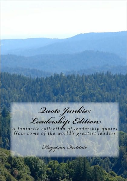 Cover for Hagopian Institute · Quote Junkie : Leadership Edition : A Fantastic Collection Of Leadership Quotes From Some Of The World's Greatest Leaders (Paperback Book) (2008)