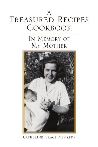 Cover for Catherine Grace Newkerk · A Treasured Recipes Cookbook: a Treasured Recipes Cookbook in Memory of My Mother (Paperback Bog) (2008)