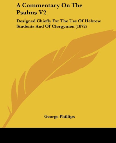 Cover for George Phillips · A Commentary on the Psalms V2: Designed Chiefly for the Use of Hebrew Students and of Clergymen (1872) (Paperback Book) (2008)