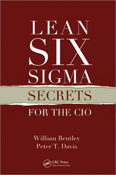 Lean Six Sigma Secrets for the CIO - William Bentley - Kirjat - Taylor & Francis Inc - 9781439803790 - perjantai 25. syyskuuta 2009