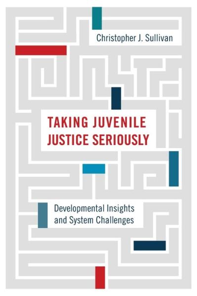 Cover for Christopher J. Sullivan · Taking Juvenile Justice Seriously: Developmental Insights and System Challenges (Paperback Book) (2019)