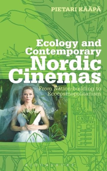 Cover for Kaapa, Pietari (University of Stirling, UK) · Ecology and Contemporary Nordic Cinemas: From Nation-building to Ecocosmopolitanism - Topics and Issues in National Cinema (Hardcover Book) (2014)
