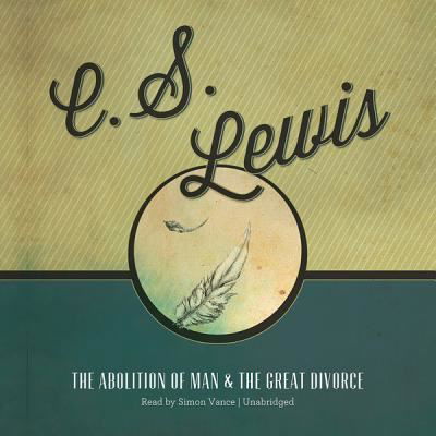 The Abolition of Man and the Great Divorce - C S Lewis - Muzyka - Blackstone Audiobooks - 9781441709790 - 1 maja 2012