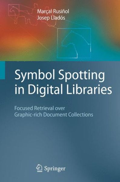 Marcal Rusinol · Symbol Spotting in Digital Libraries: Focused Retrieval over Graphic-rich Document Collections (Paperback Book) [2010 edition] (2014)