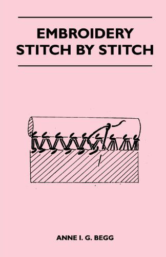 Embroidery Stitch by Stitch - Anne I. G. Begg - Books - Brownell Press - 9781447400790 - April 20, 2011