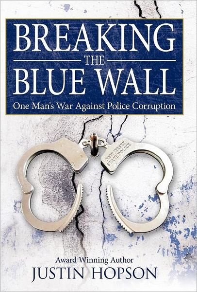 Cover for Justin Hopson · Breaking the Blue Wall: One Man's War Against Police Corruption (Hardcover bog) (2011)
