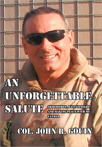 Cover for Col John R Gouin · An Unforgettable Salute: Skirmishes, Battlefields, and Making Peace with My Father (Paperback Book) (2010)