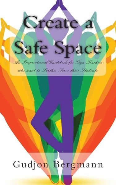 Cover for Gudjon Bergmann · Create a Safe Space: an Inspirational Guidebook for Yoga Teachers Who Want to Further Serve Their Students (Taschenbuch) (2012)