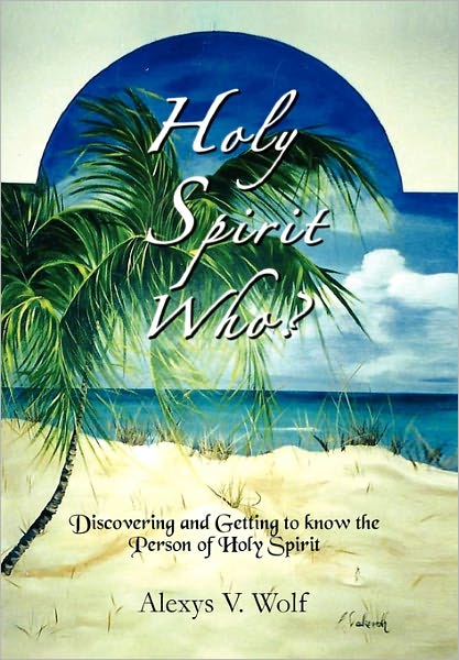 Cover for Alexys V Wolf · Holy Spirit Who? (Hardcover Book) (2011)