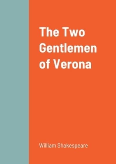 The Two Gentlemen of Verona - William Shakespeare - Libros - Lulu.com - 9781458329790 - 20 de marzo de 2022