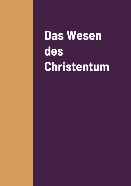 Das Wesen des Christentum - Ludwig Feuerbach - Książki - Lulu.com - 9781458345790 - 17 marca 2022