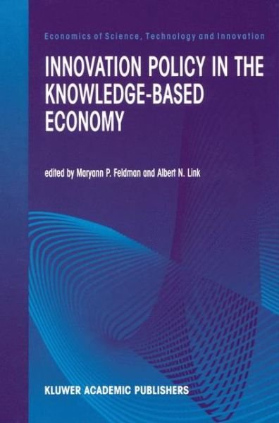 Cover for M P Feldman · Innovation Policy in the Knowledge-Based Economy - Economics of Science, Technology and Innovation (Paperback Book) [Softcover reprint of the original 1st ed. 2001 edition] (2012)