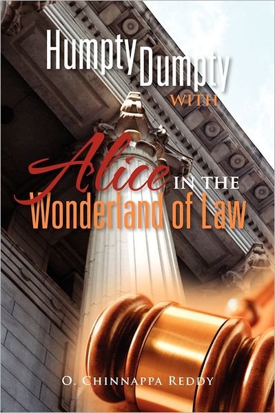 Humpty Dumpty with Alice in the Wonderland of Law - O Chinnappa Reddy - Books - Xlibris Corporation - 9781462883790 - June 21, 2011